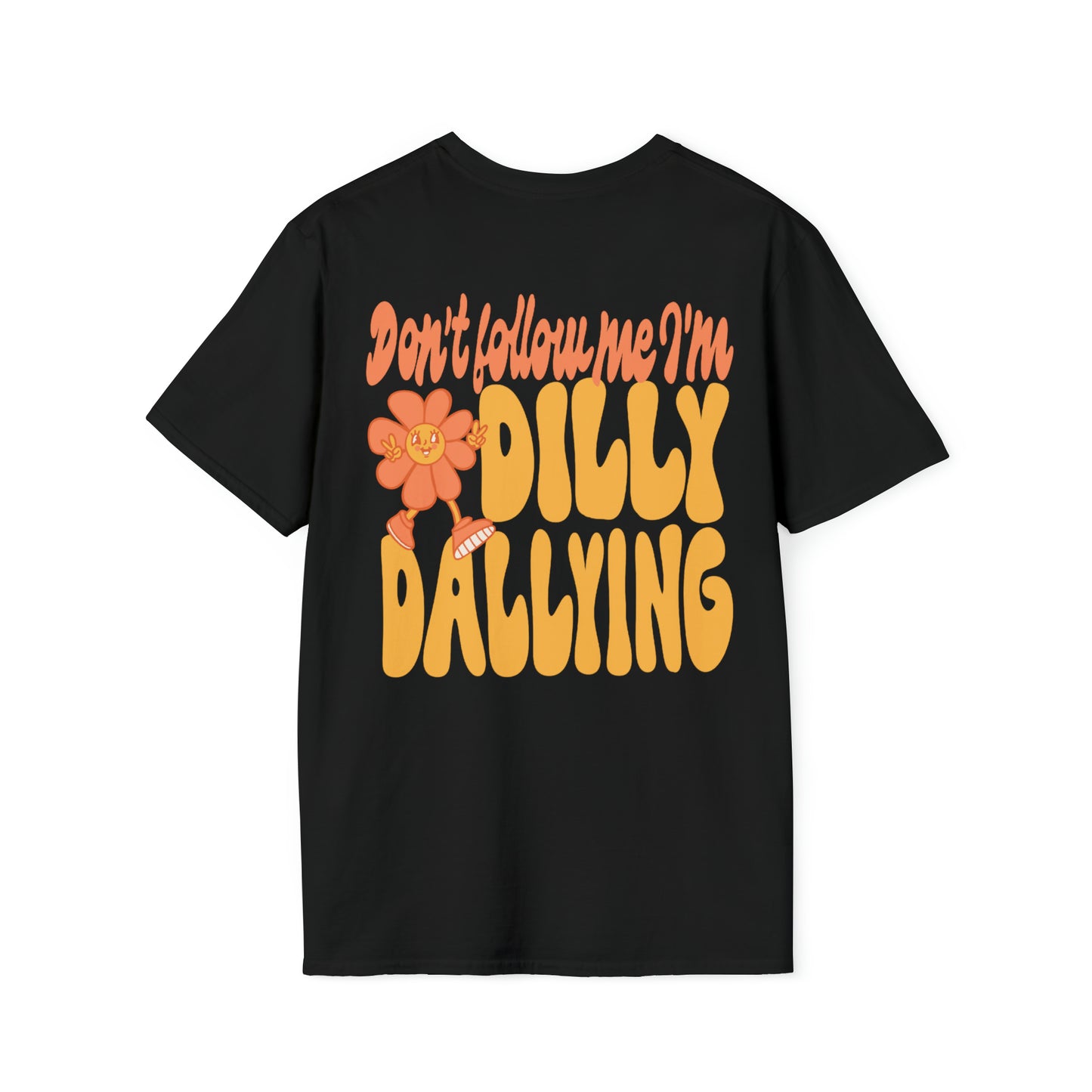Don't Follow Me I'm Dilly Dallying! - T Shirt