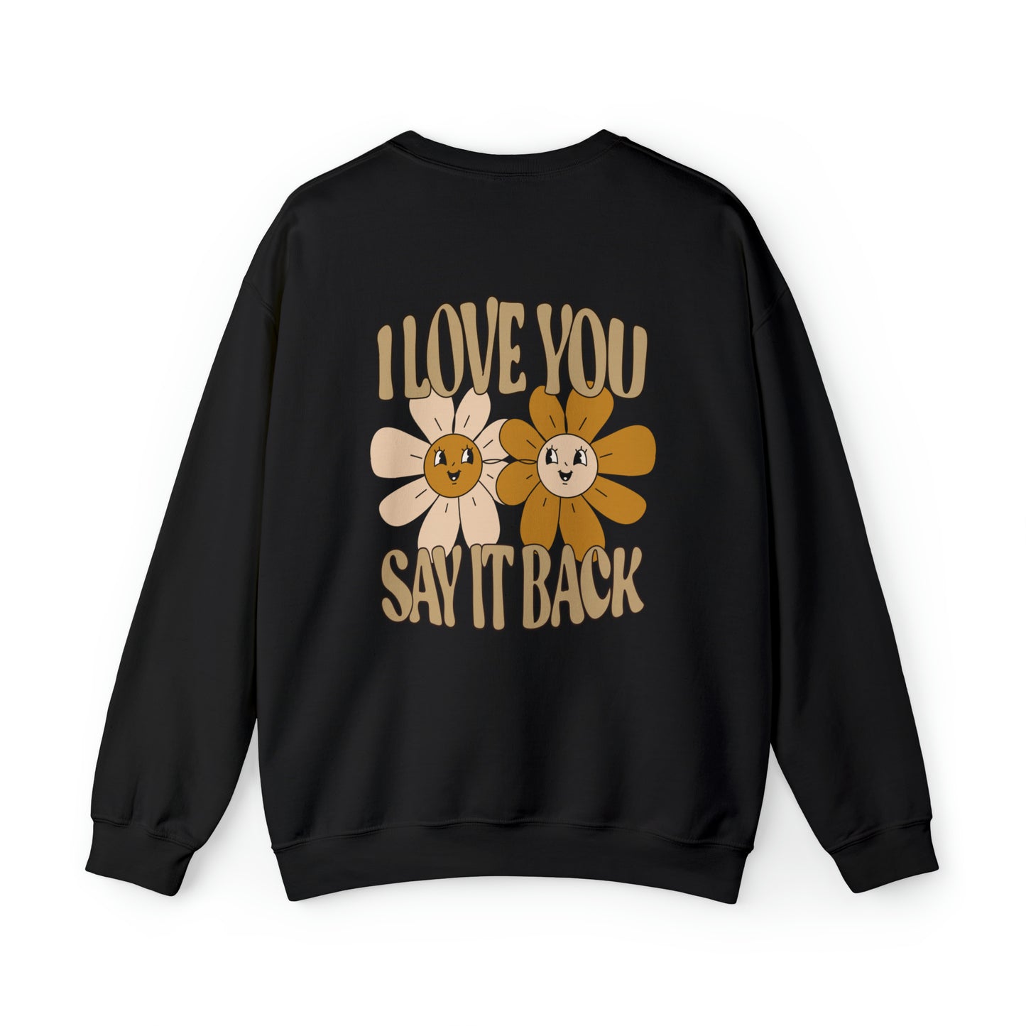 I Love You Say It Back - Sweatshirt
