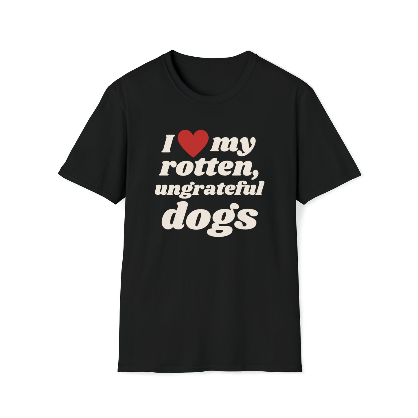 I Love My Ungrateful, Rotten - T-Shirt