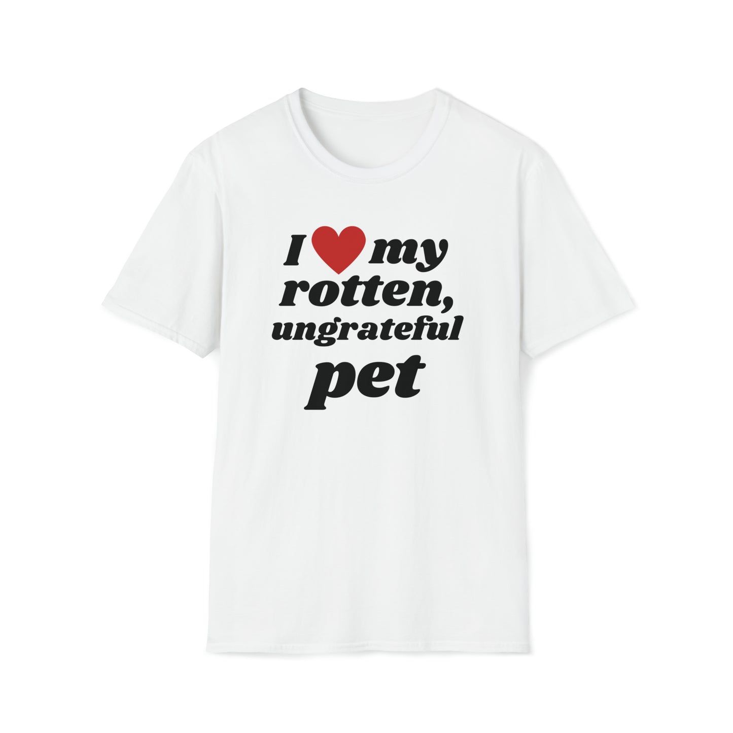 I Love My Ungrateful, Rotten - T-Shirt