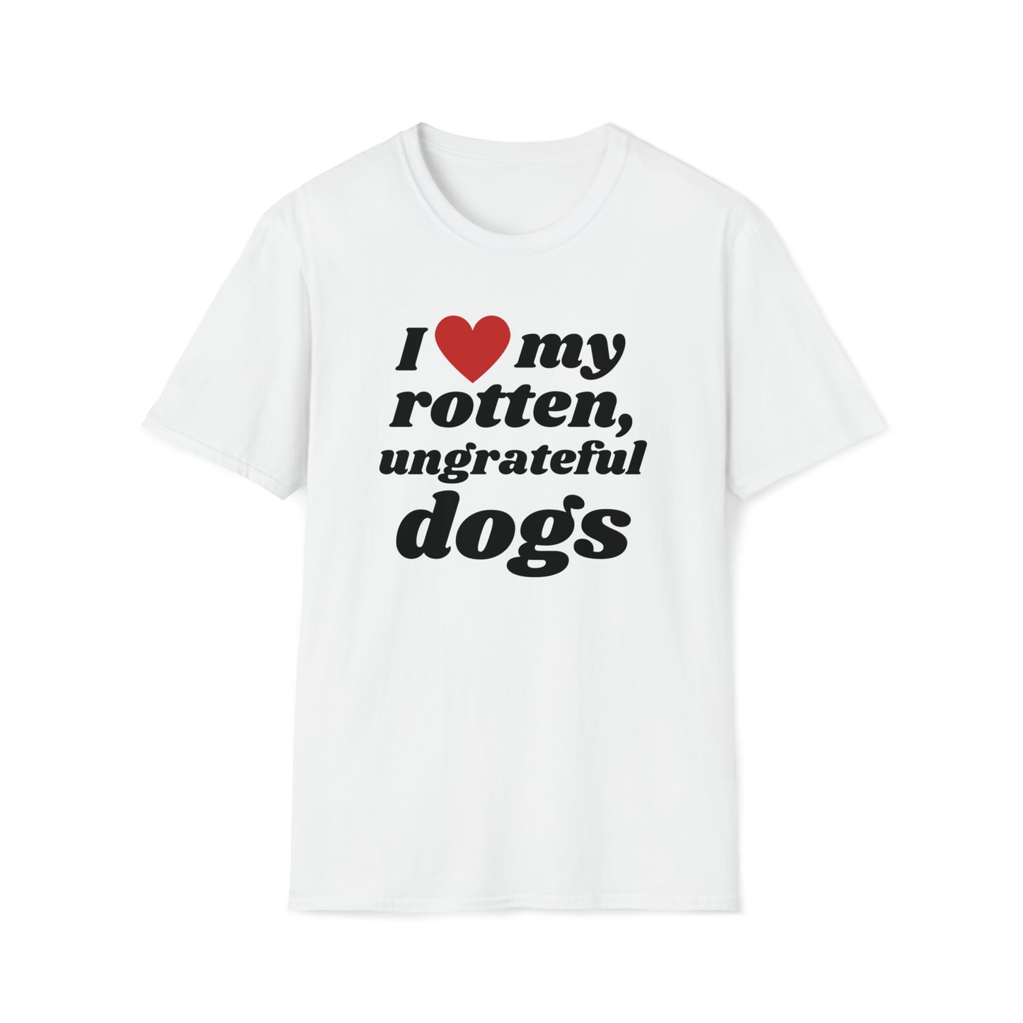 I Love My Ungrateful, Rotten - T-Shirt