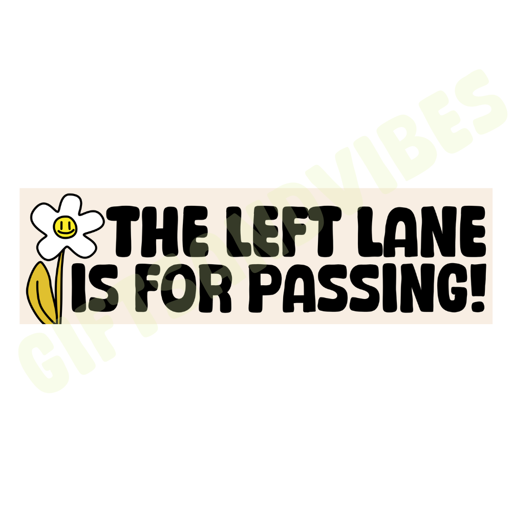 The Left Lane Is For Passing - Bumper Sticker