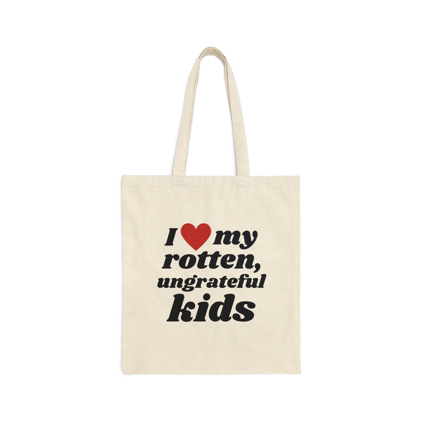 I Love My Rotten Ungrateful - Tote Bag