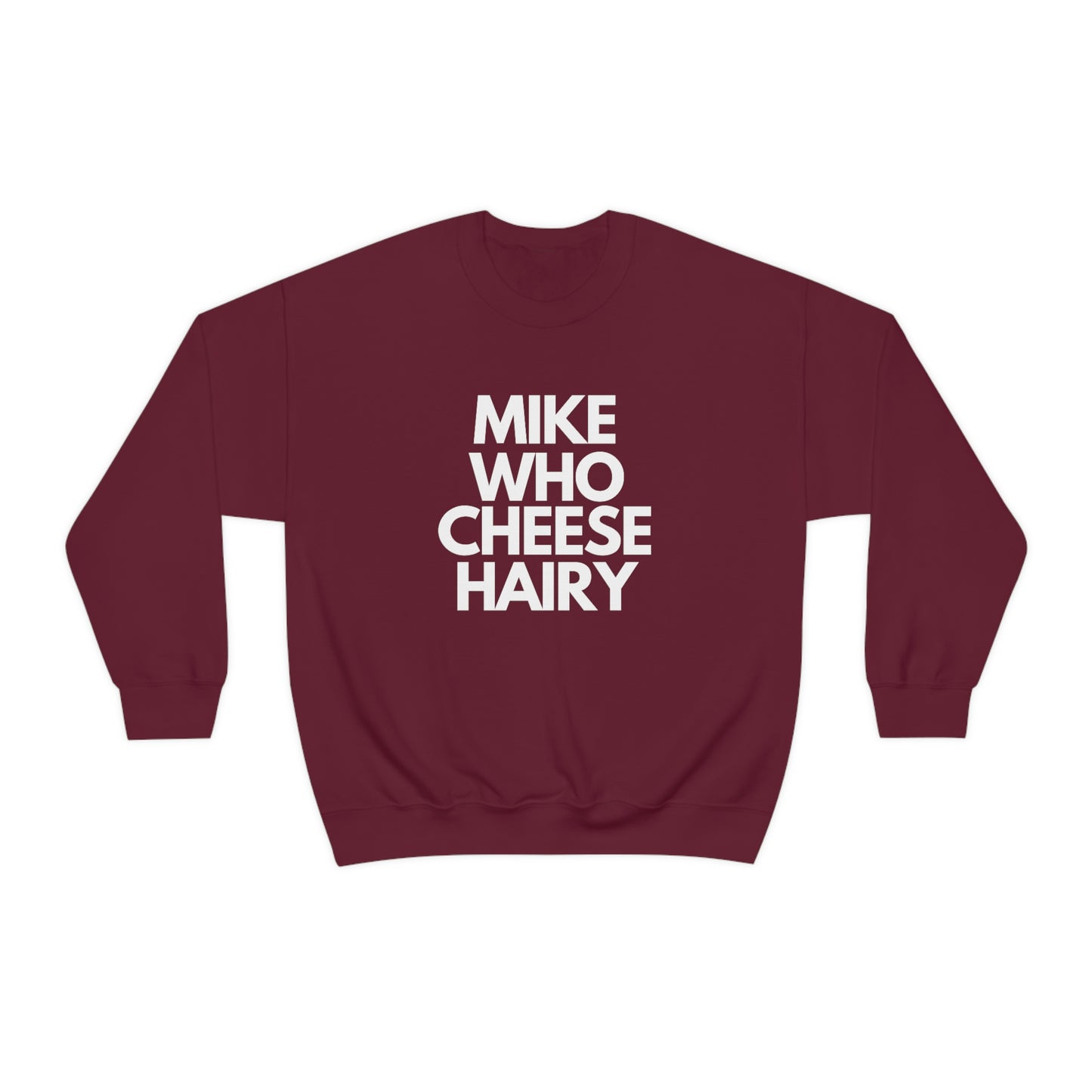 Mike Who Cheese Hairy - Sweatshirt
