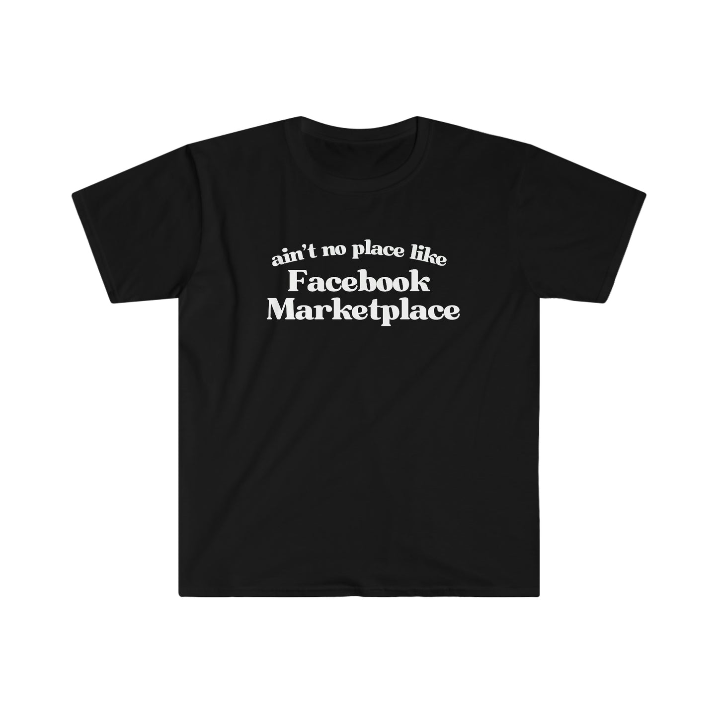 Ain't No Place Like Facebook Marketplace - T Shirt