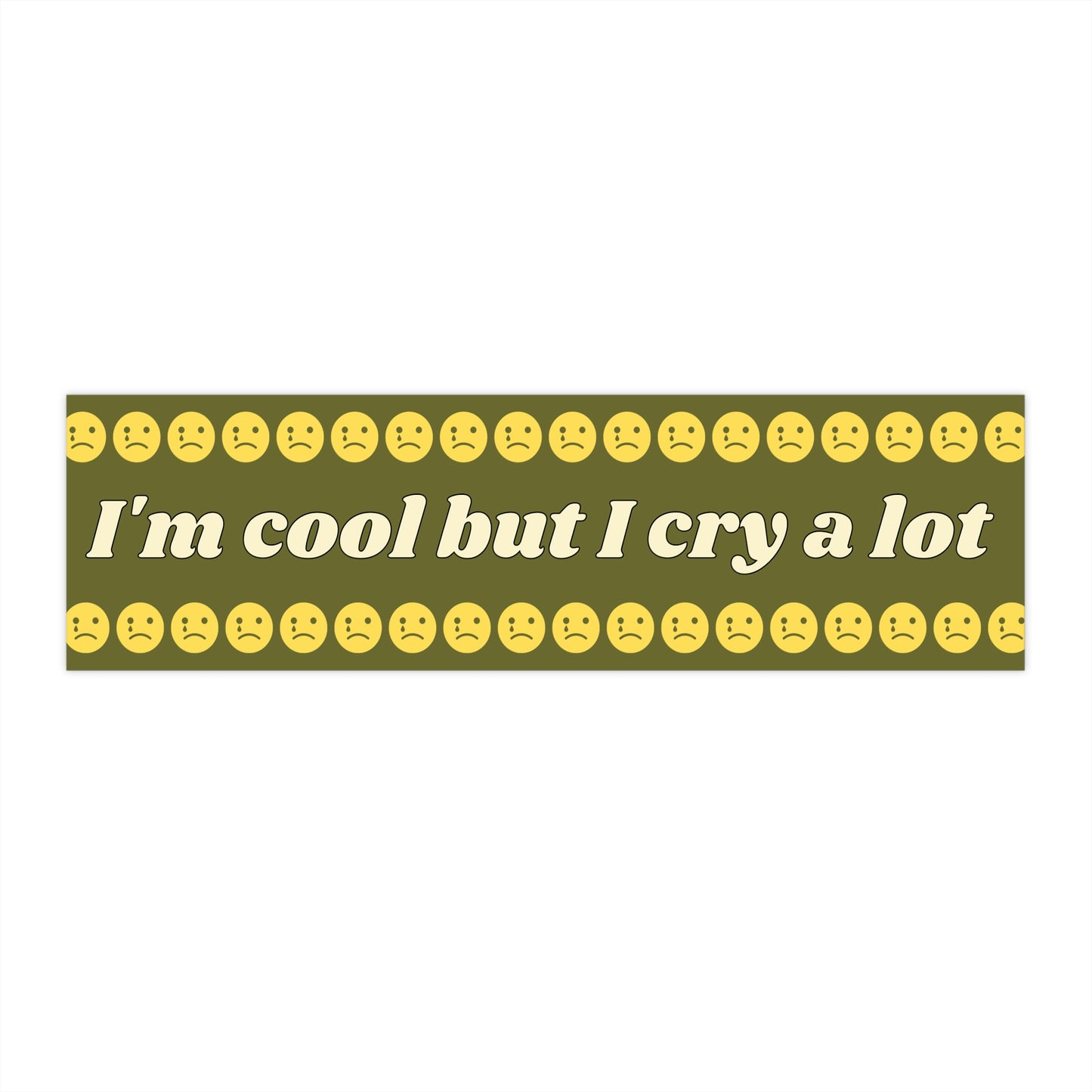 I'm Cool But I Cry A Lot - Bumper Sticker
