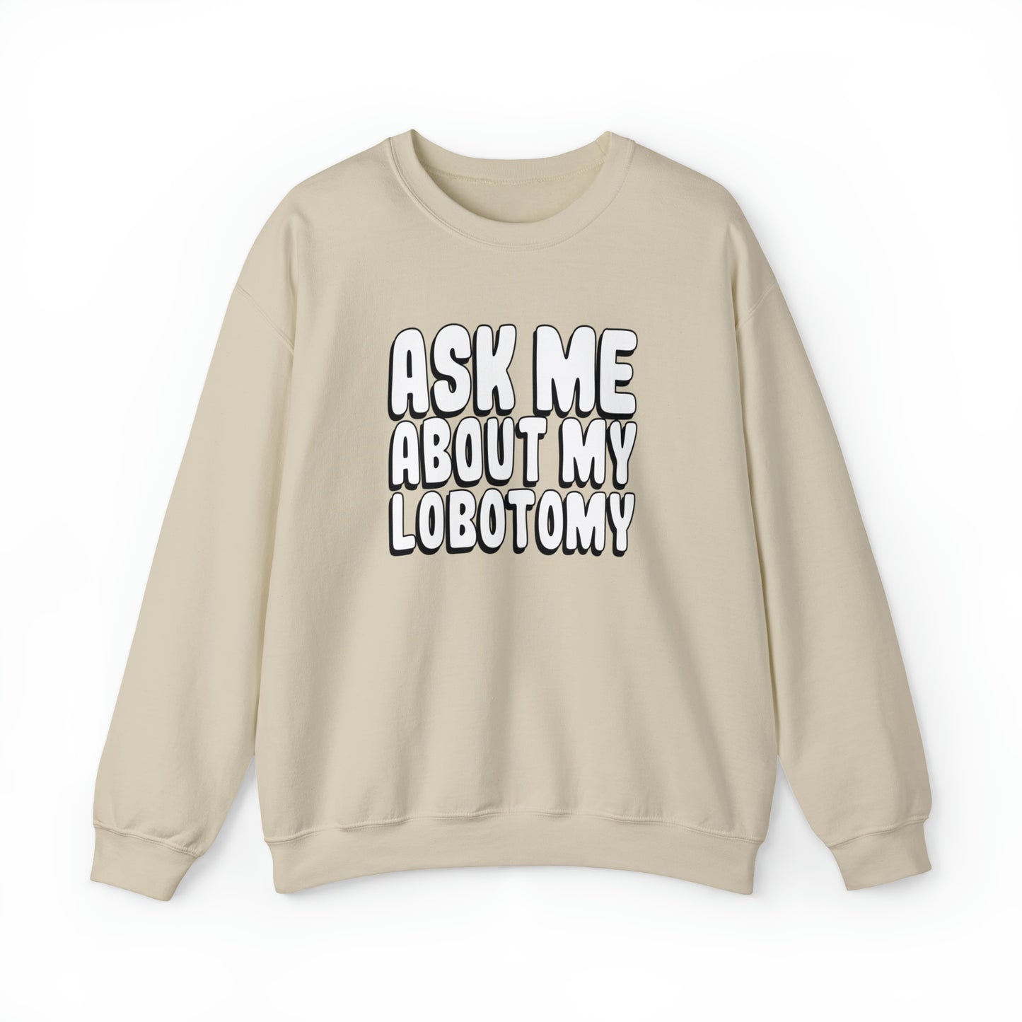 Ask Me About My Lobotomy - Sweatshirt