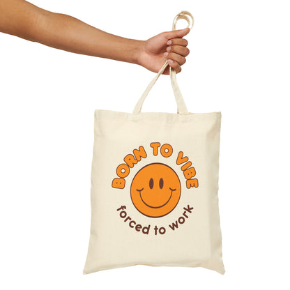 Born To Vibe, Forced To Work! Cotton Canvas Tote Bag