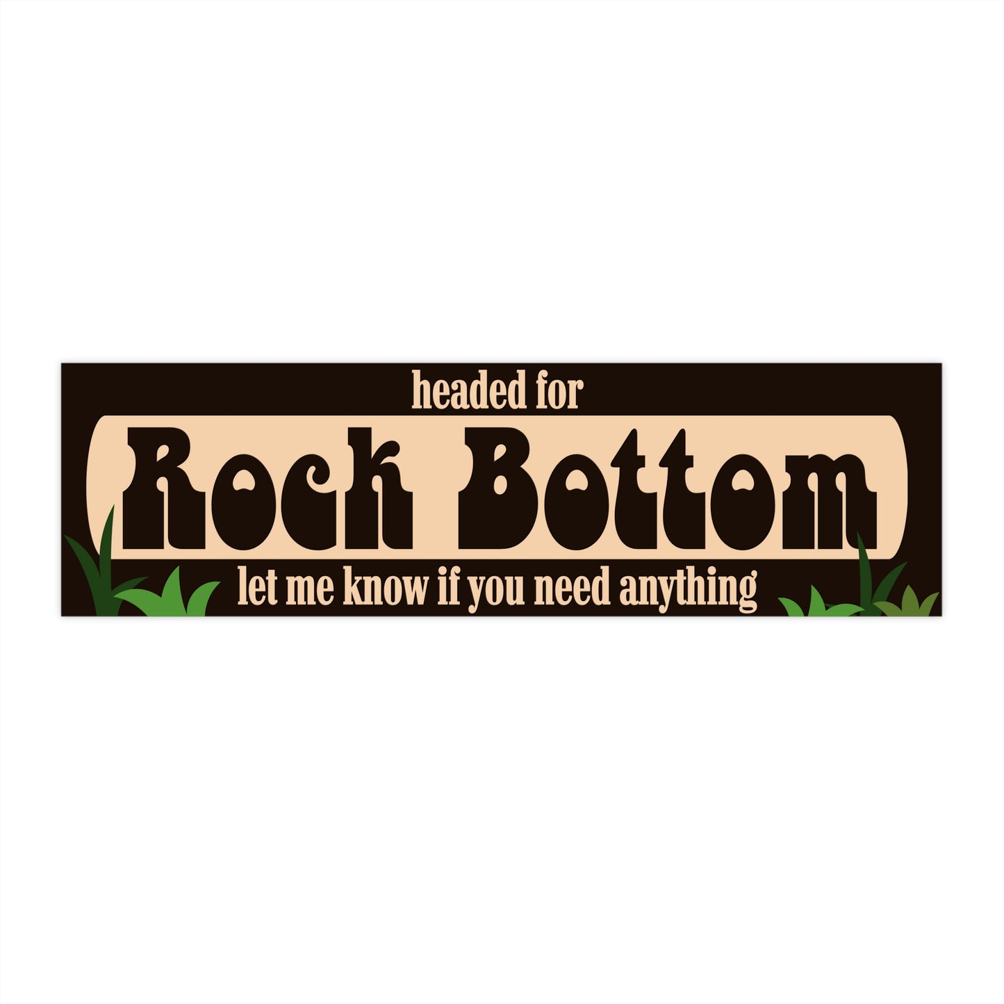 Headed For Rock Bottom - Bumper Sticker