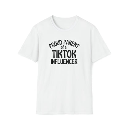 Proud Parent Of A Tiktok Influencer -  TShirt