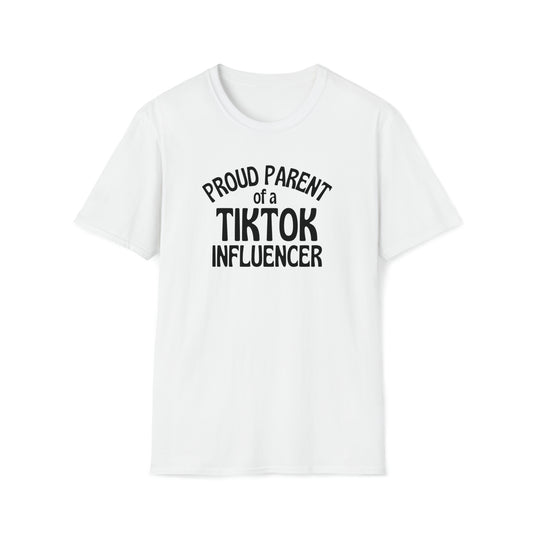 Proud Parent Of A Tiktok Influencer -  TShirt