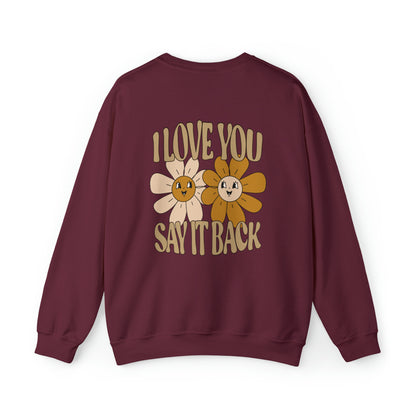 I Love You Say It Back - Sweatshirt