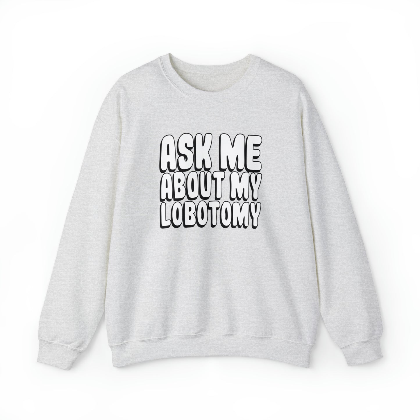 Ask Me About My Lobotomy - Sweatshirt