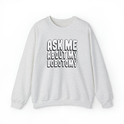 Ask Me About My Lobotomy - Sweatshirt