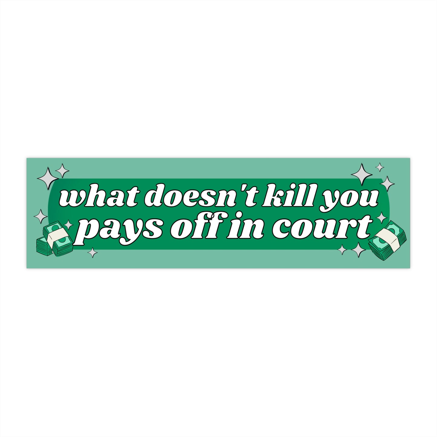 What Doesn't Kill You Pays Off In Court - Bumper Sticker