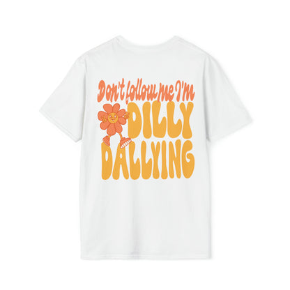 Don't Follow Me I'm Dilly Dallying! - T Shirt