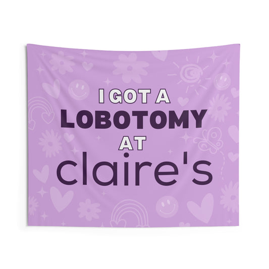 I Got A Lobotomy At Claire's - Tapestry