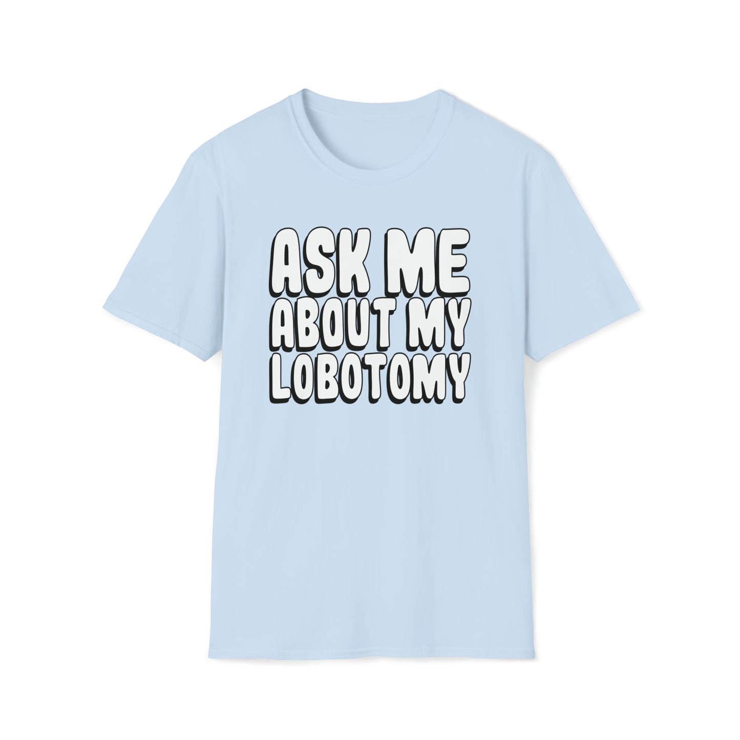 Ask Me About My Lobotomy T Shirt