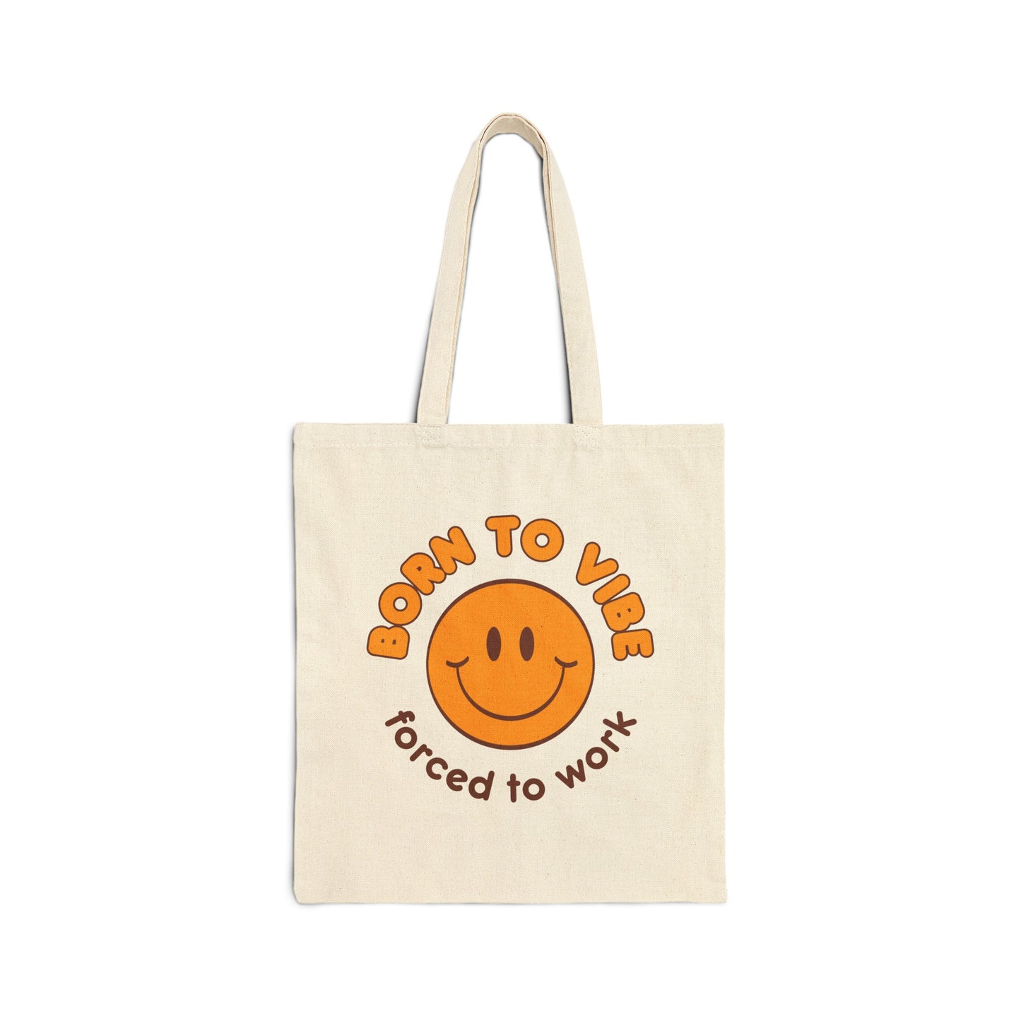 Born To Vibe, Forced To Work! Cotton Canvas Tote Bag