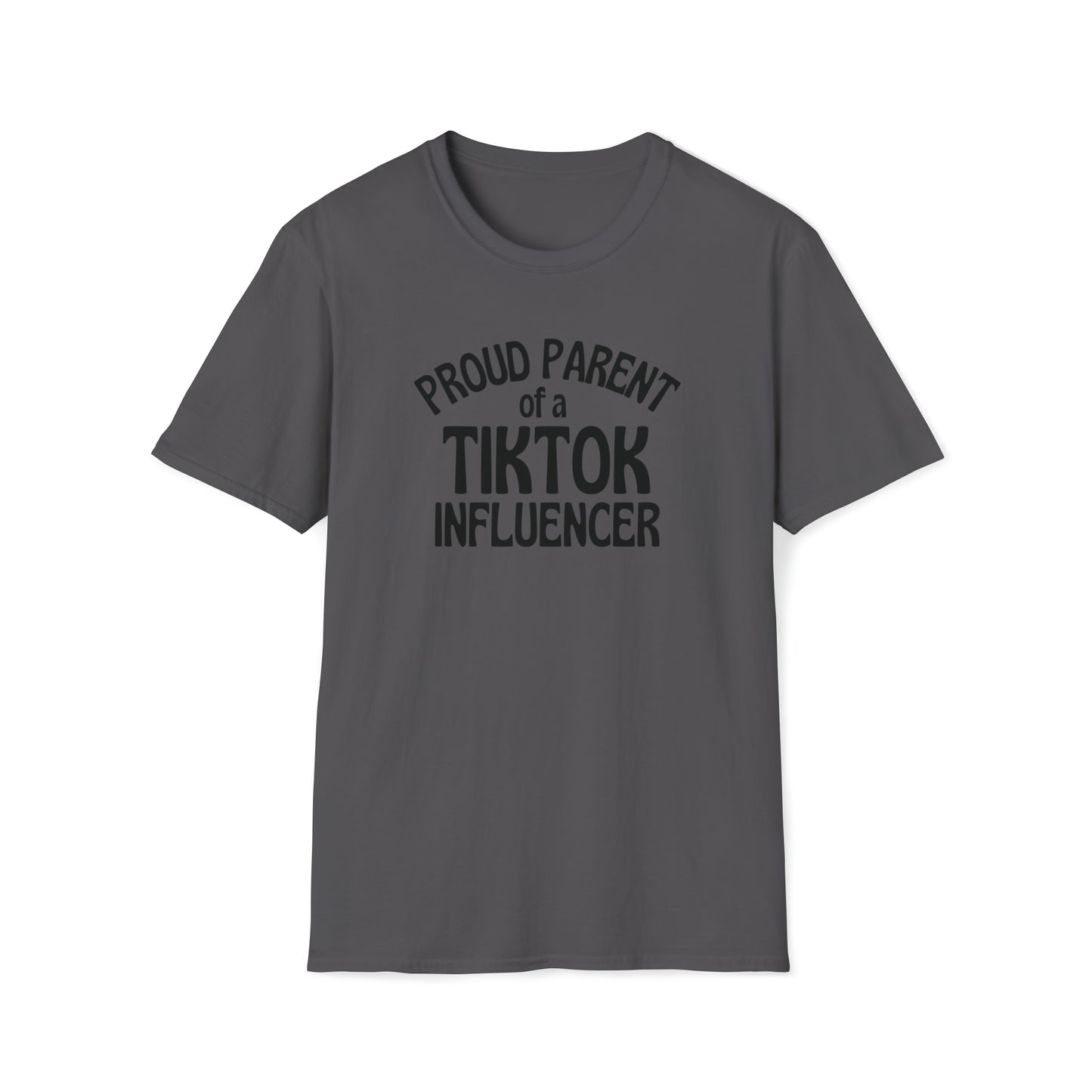 Proud Parent Of A Tiktok Influencer -  TShirt