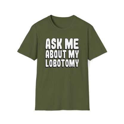 Ask Me About My Lobotomy T Shirt