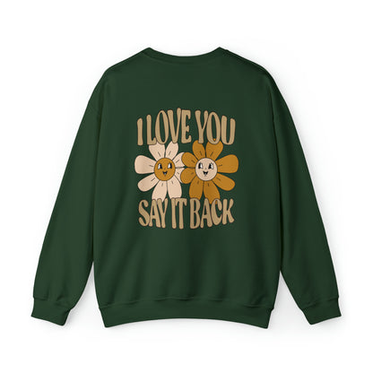 I Love You Say It Back - Sweatshirt