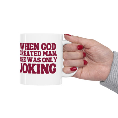 When God Created Man, She Was Only Joking - Mug