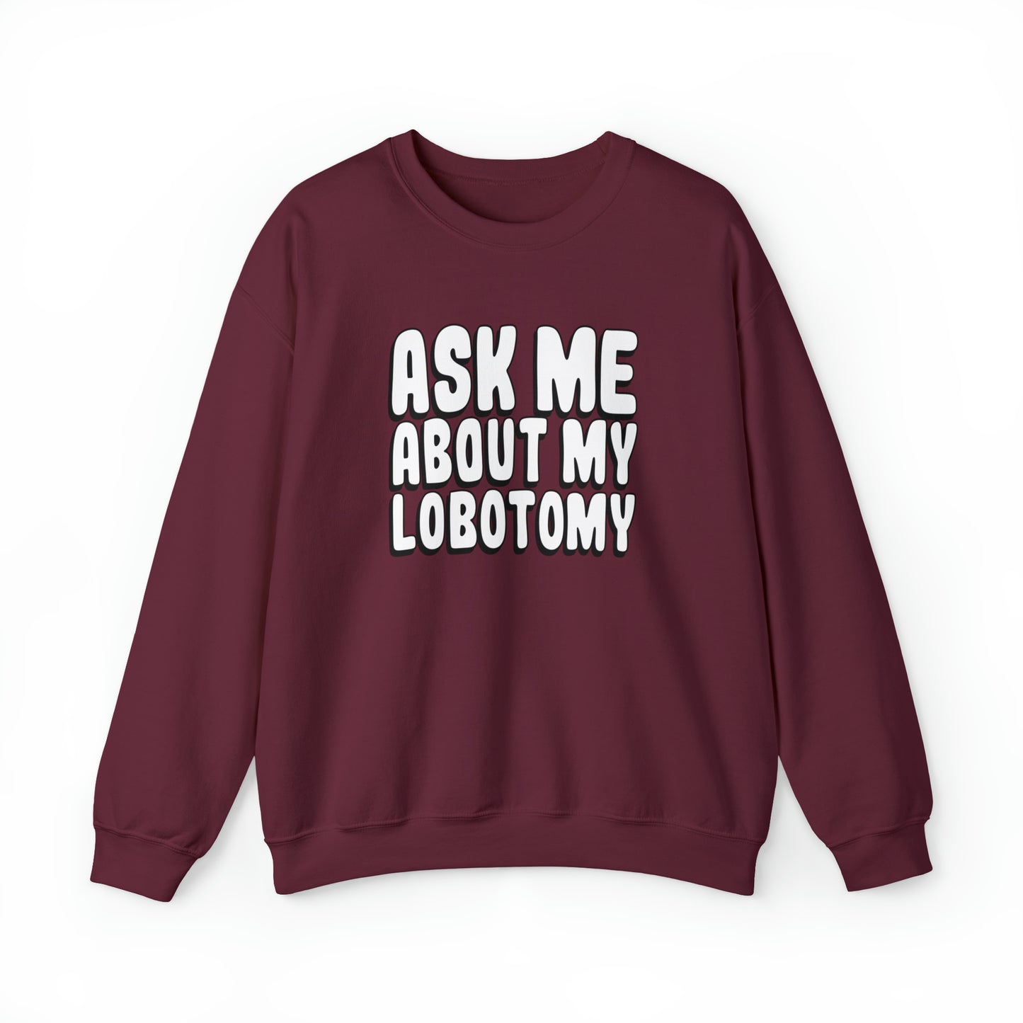 Ask Me About My Lobotomy - Sweatshirt