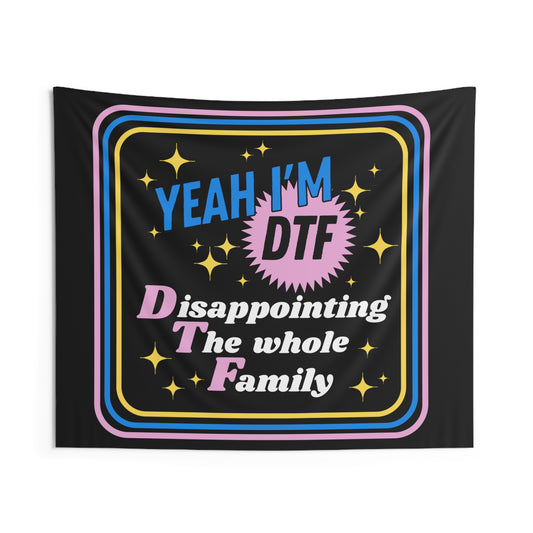 Yeah I'm DTF, Disappointing The Whole Family - Tapestry