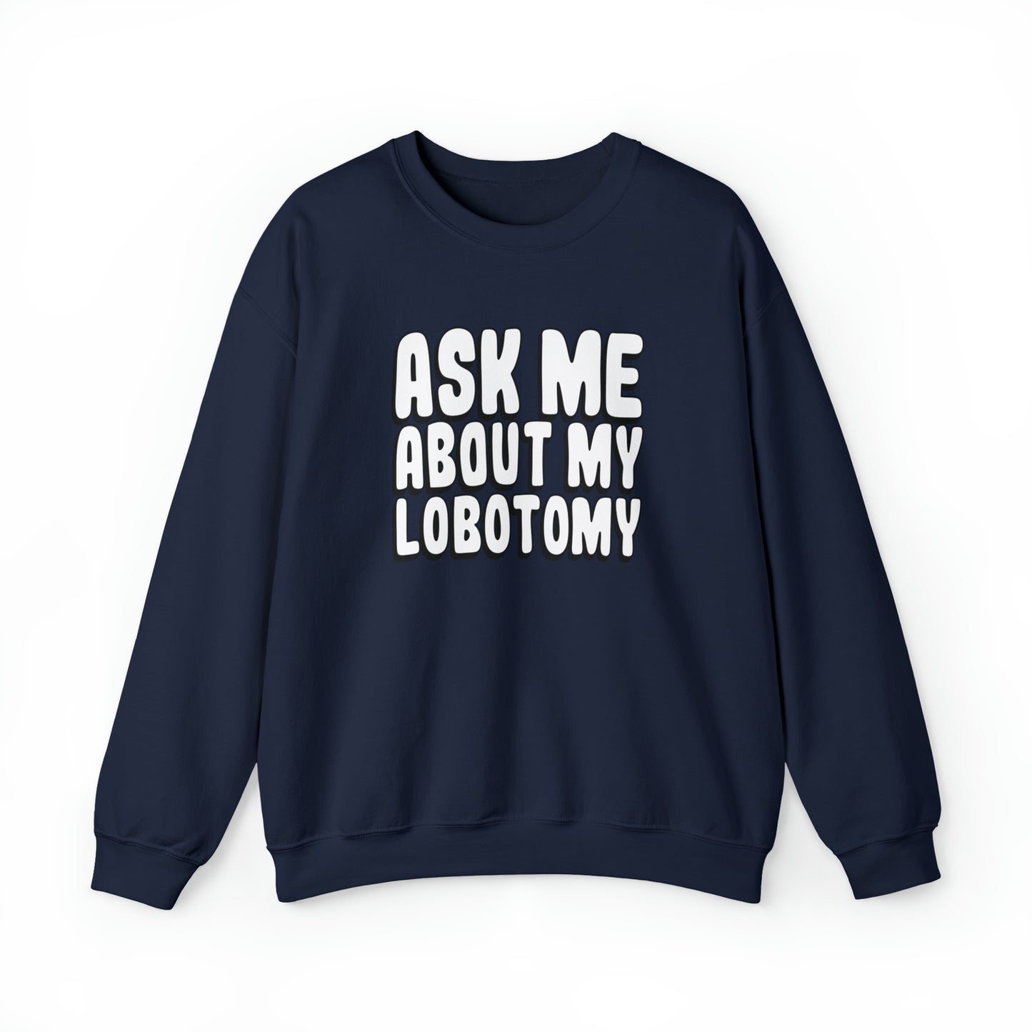 Ask Me About My Lobotomy - Sweatshirt