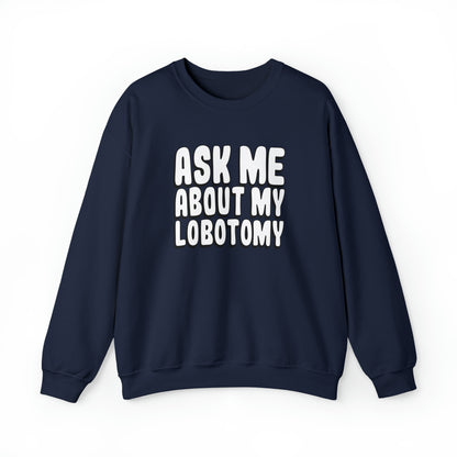 Ask Me About My Lobotomy - Sweatshirt