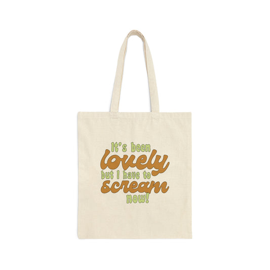 It's Been Lovely But I Have To Scream Now - Tote Bag