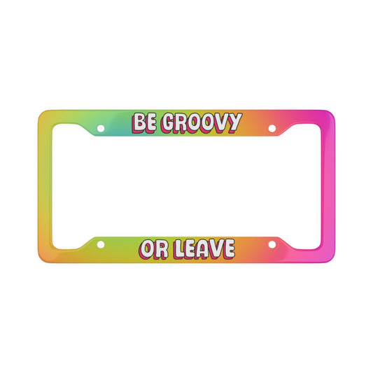 Be Groovy Or Leave! License Plate Frame - 1 Frame