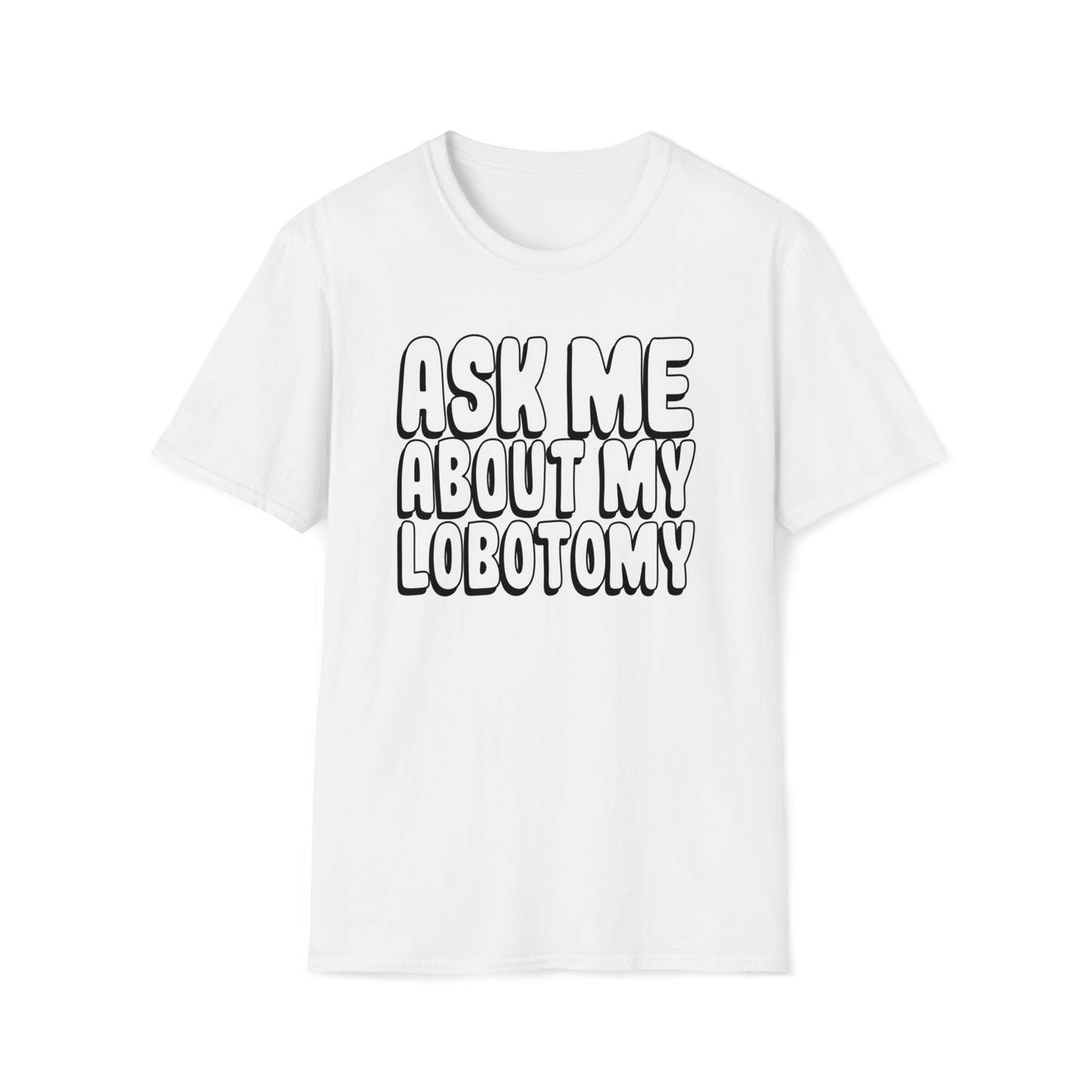 Ask Me About My Lobotomy T Shirt