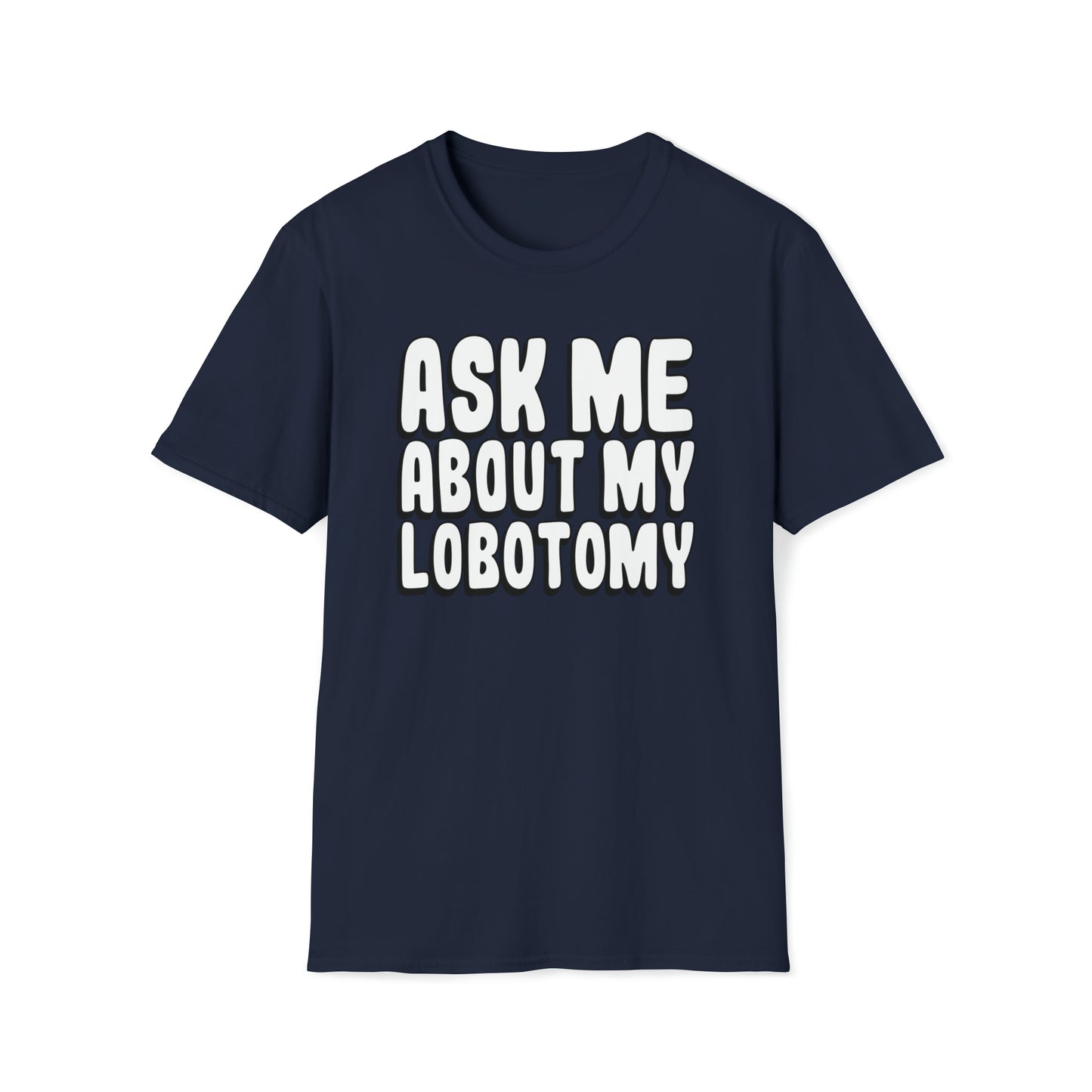 Ask Me About My Lobotomy T Shirt