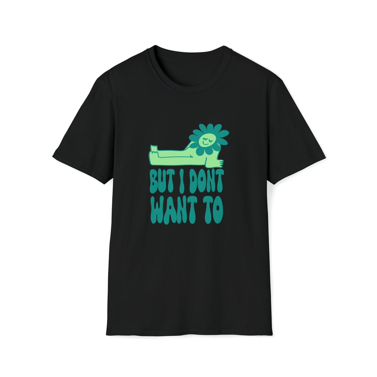 But I Don't Want To - T shirt