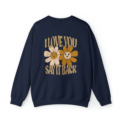 I Love You Say It Back - Sweatshirt