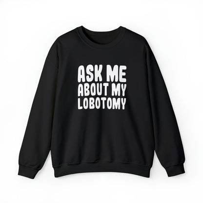 Ask Me About My Lobotomy - Sweatshirt