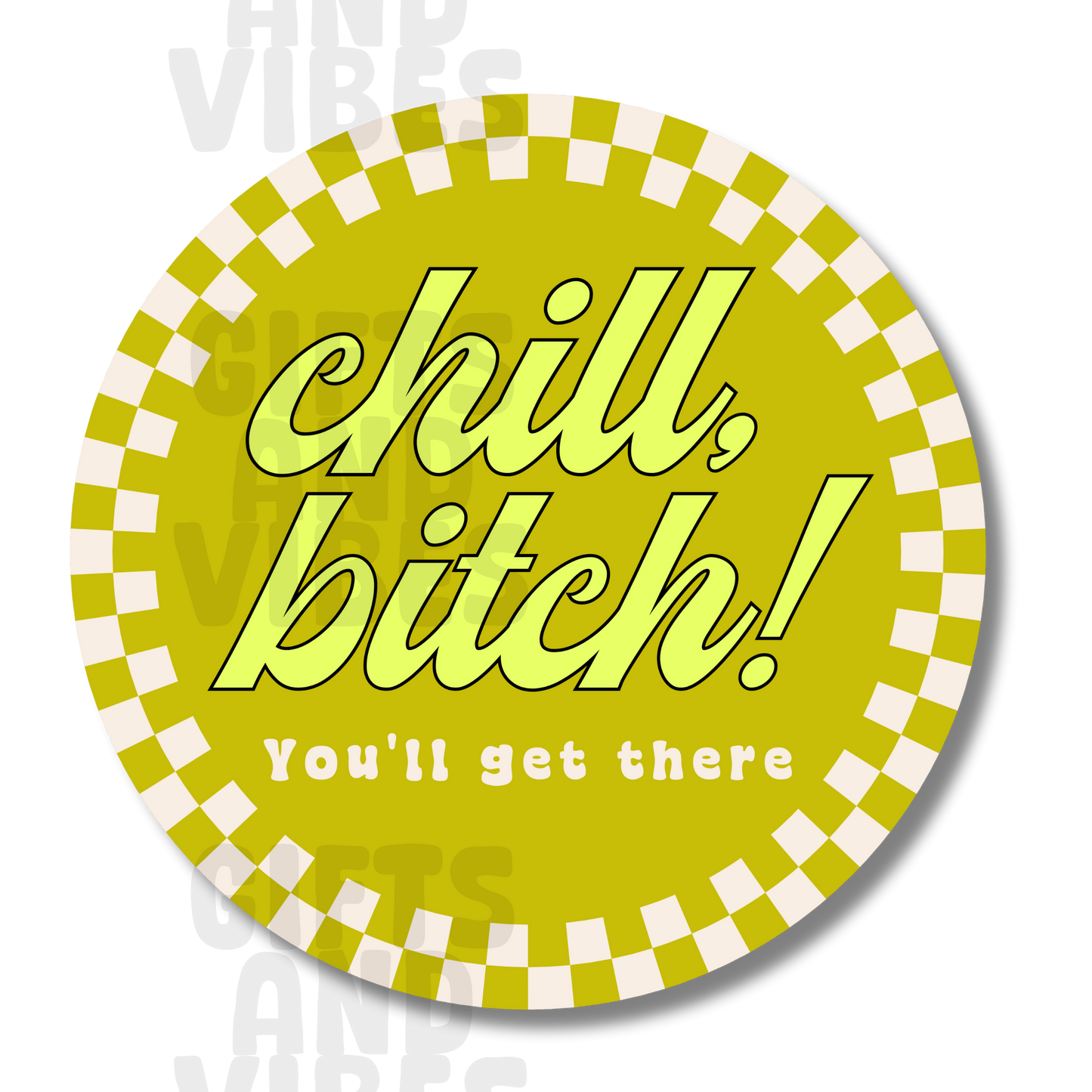 Chill, Bitch! You'll Get There - Car Magnet