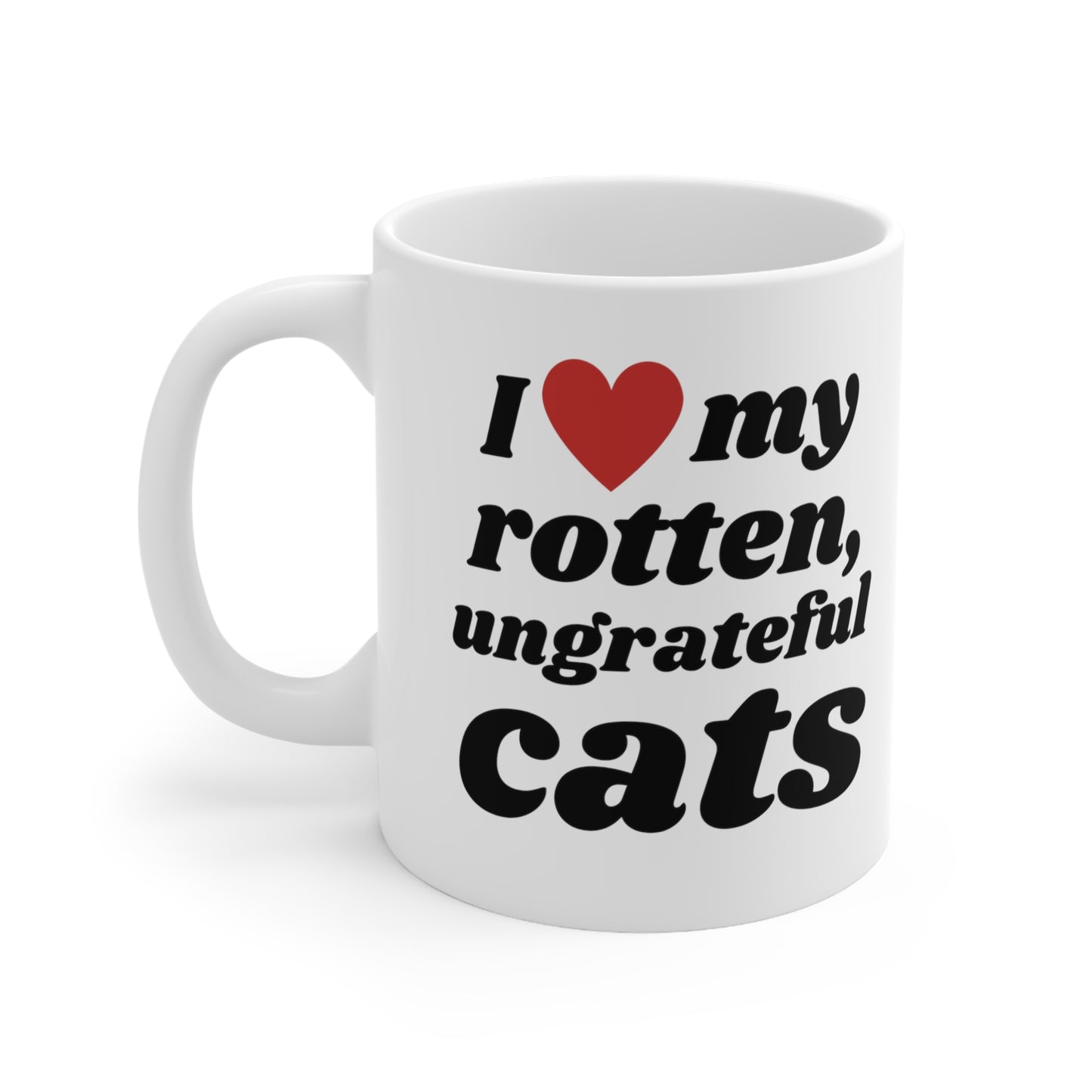 I Love My Rotten Ungrateful - Mug 11oz