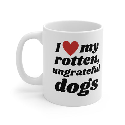 I Love My Rotten Ungrateful - Mug 11oz