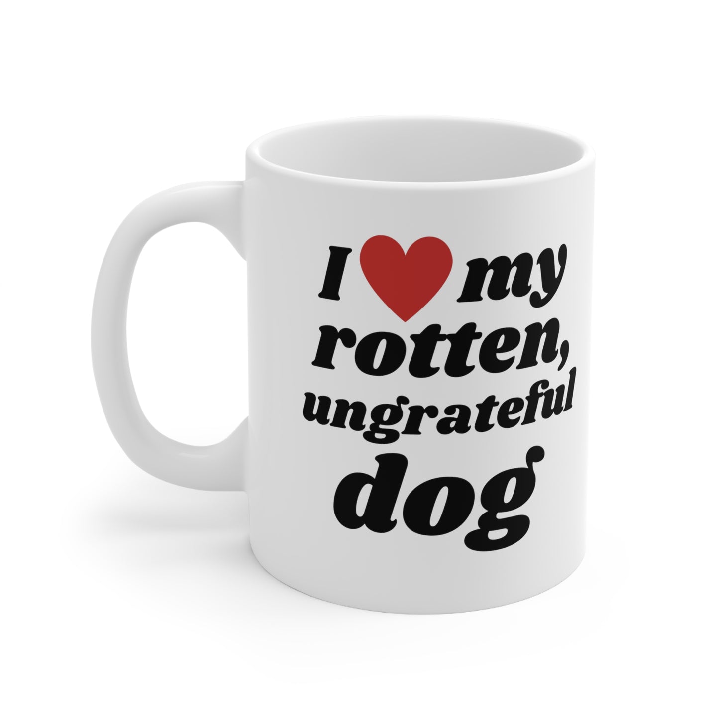 I Love My Rotten Ungrateful - Mug 11oz