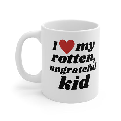 I Love My Rotten Ungrateful - Mug 11oz