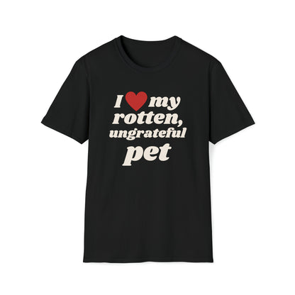 I Love My Ungrateful, Rotten - T-Shirt