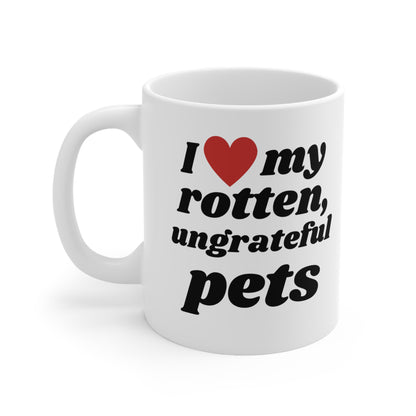 I Love My Rotten Ungrateful - Mug 11oz