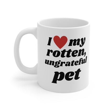 I Love My Rotten Ungrateful - Mug 11oz