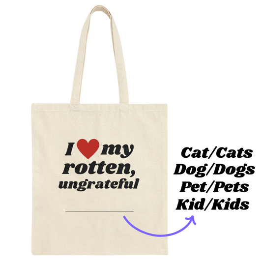 I Love My Rotten Ungrateful - Tote Bag