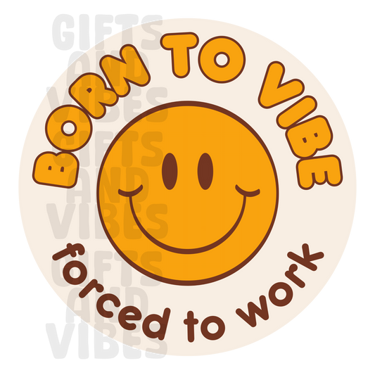 Born To Vibe, Forced To Work - Car Magnet