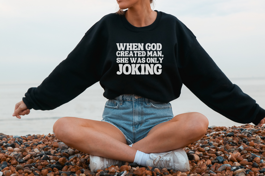 When God Created Man, She Was Only Joking - Sweatshirt