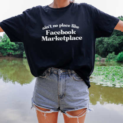 Ain't No Place Like Facebook Marketplace - T Shirt